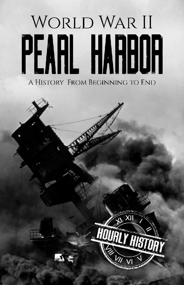 World War II Pearl Harbor: A History From Beginning to End (World War 2 Battles Book 5)