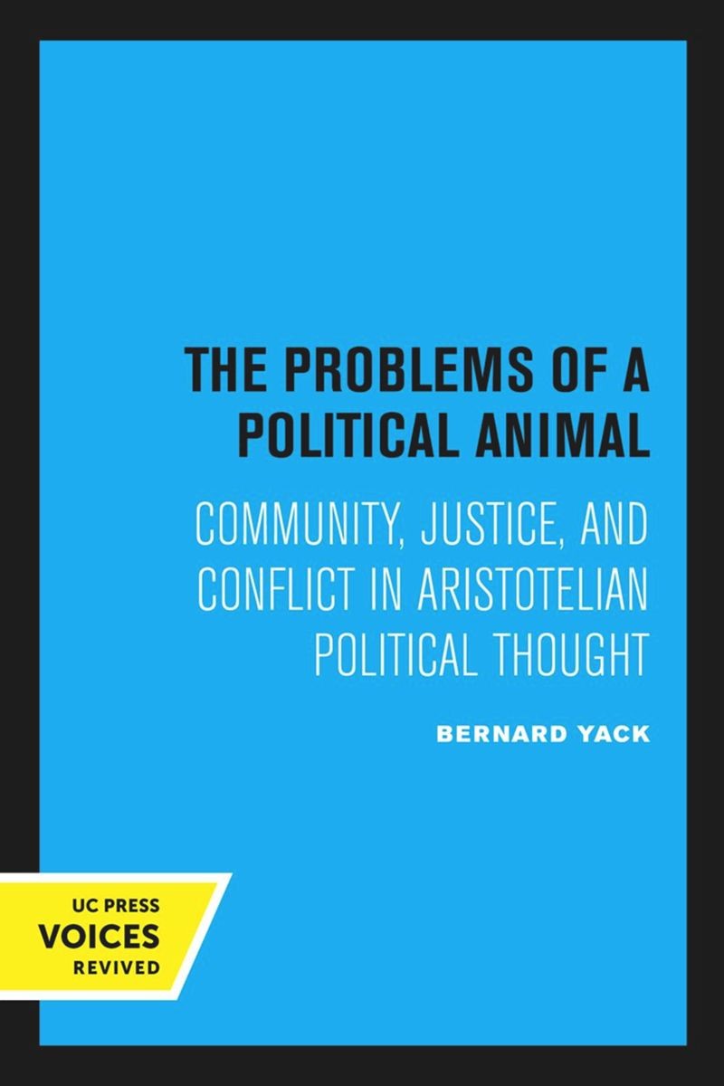 The Problems of a Political Animal: Community, Justice, and Conflict in Aristotelian Political Thought