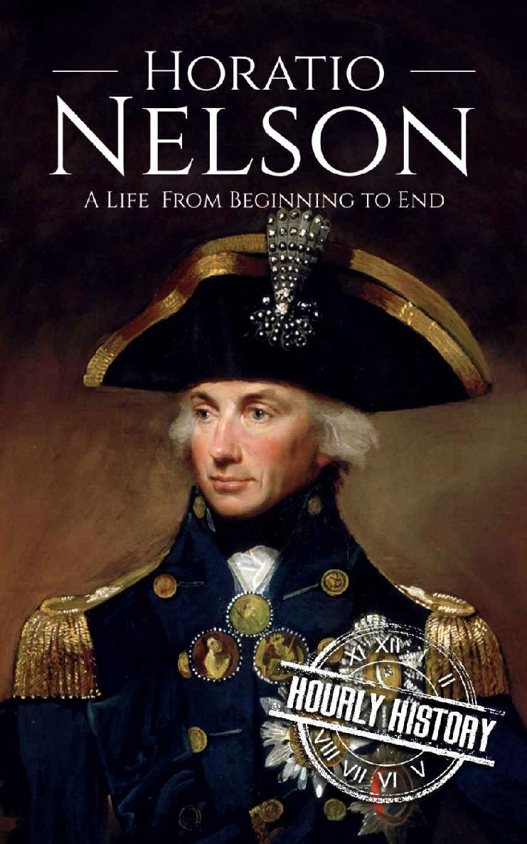 Horatio Nelson: A Life From Beginning to End (Military Biographies Book 5)