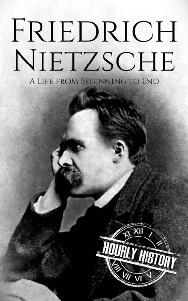 Friedrich Nietzsche: A Life from Beginning to End
