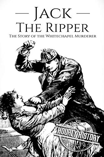Jack the Ripper: The Story of the Whitechapel Murderer
