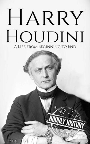 Harry Houdini: A Life from Beginning to End