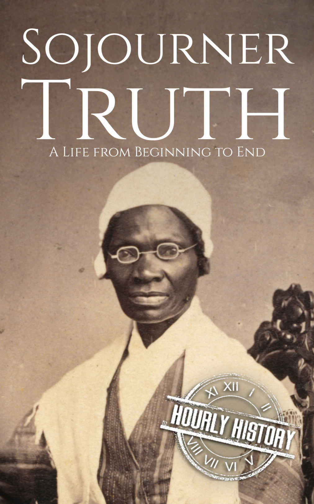 Sojourner Truth: A Life from Beginning to End