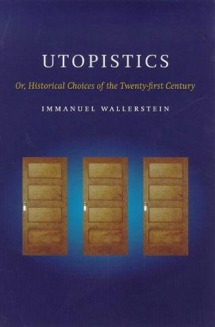 Utopistics, Or, Historical Choices of the Twenty-First Century