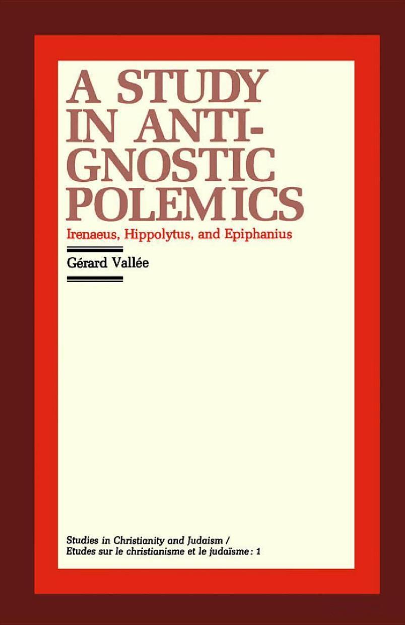 A Study in Anti-Gnostic Polemics: Irenaeus, Hippolytus and Epiphanius