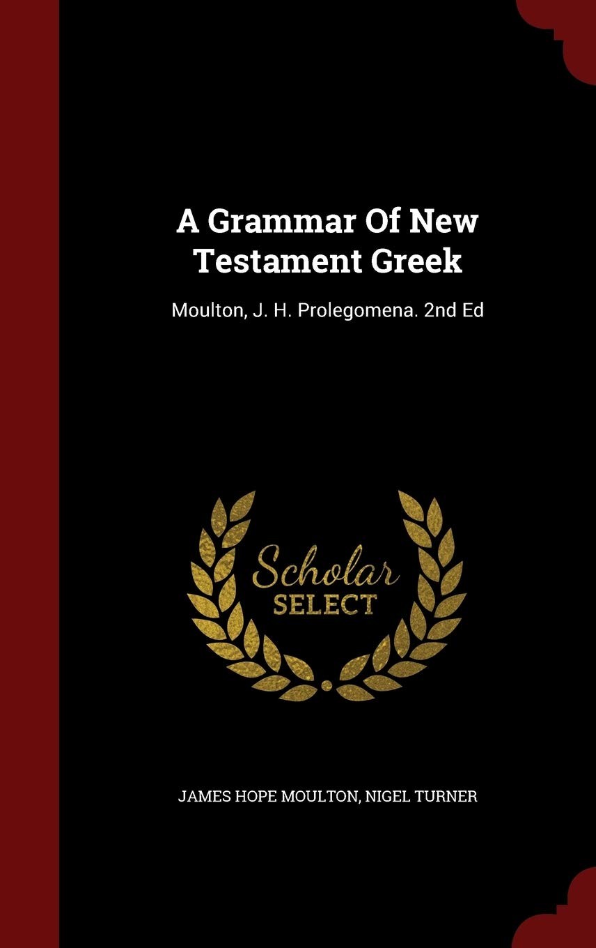 A Grammar of New Testament Greek, Volume I: Prolegomena