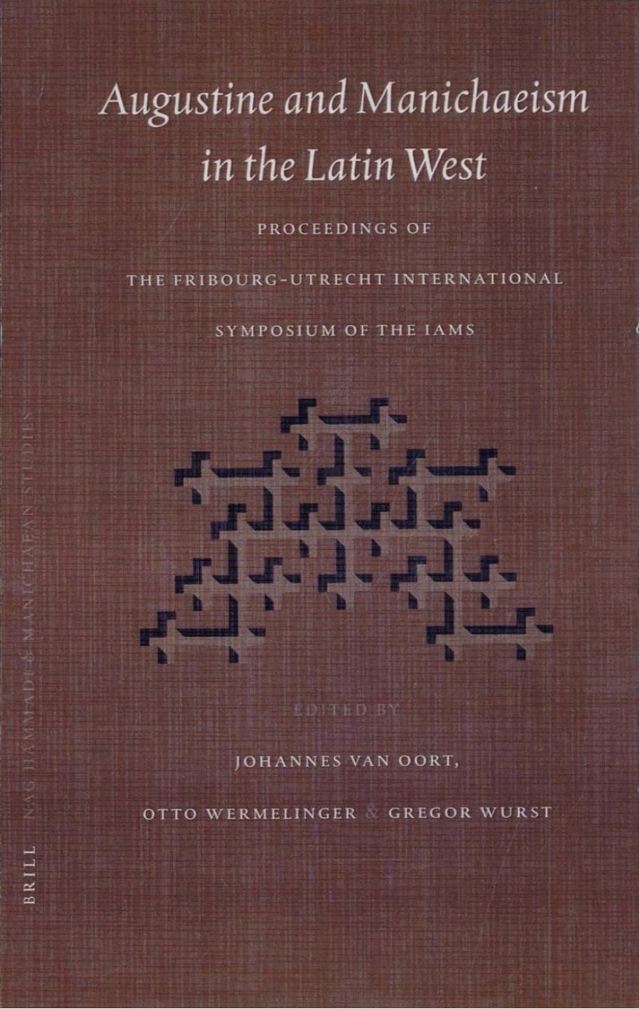 Augustine and Manichaeism in the Latin West: Proceedings of the Fribourg-Utrecht International Symposium of the International Association of Manichaean Studies (IAMS)