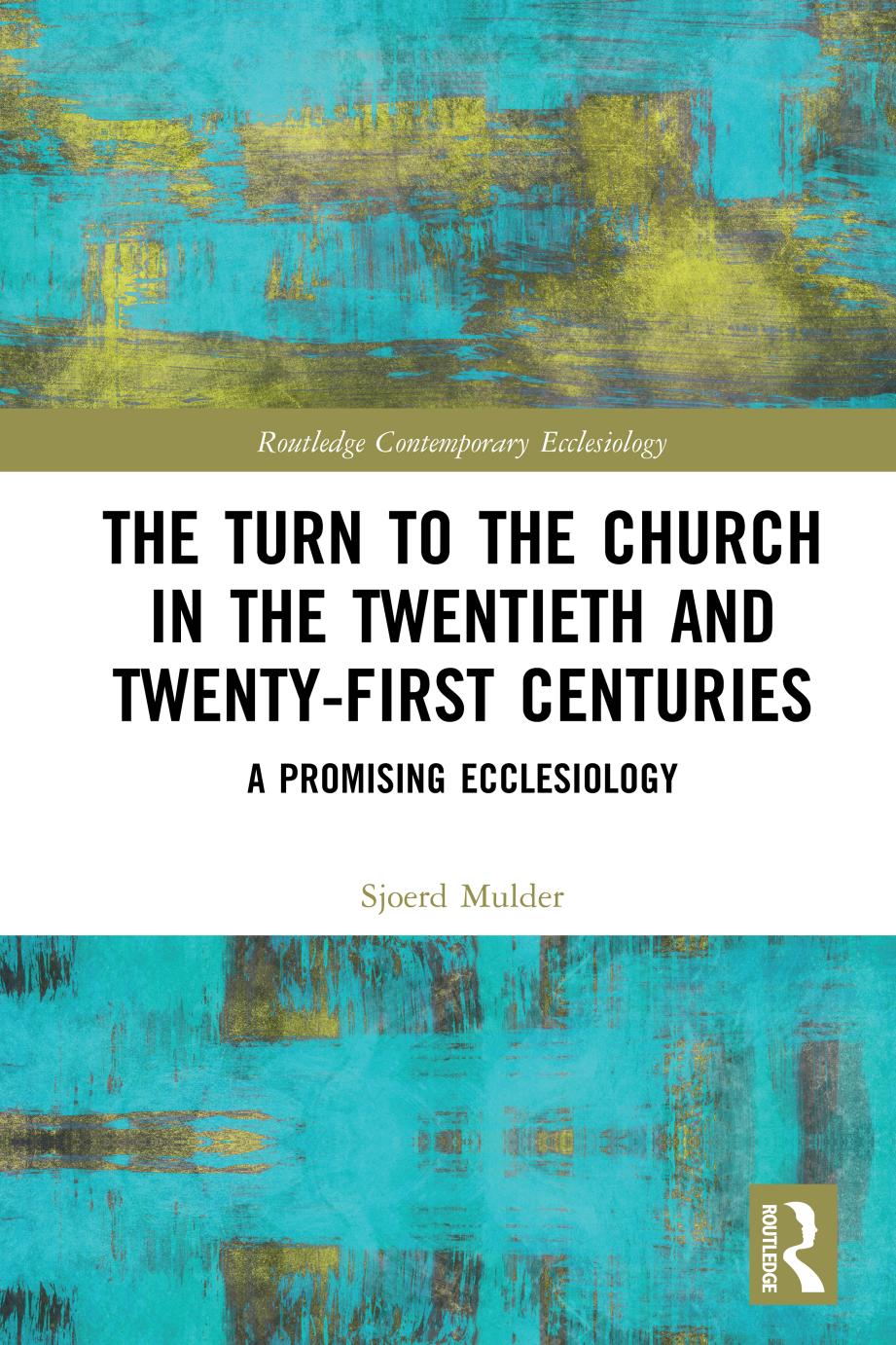 The Turn to the Church in the Twentieth and Twenty-First Centuries; A Promising Ecclesiology