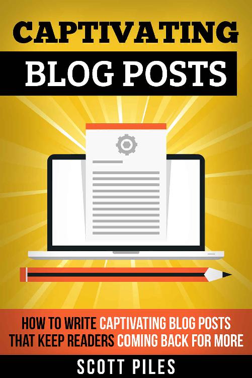 Captivating Blog Posts: How To Write Captivating Blog Posts That Keep Readers Coming Back For More