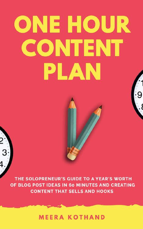 The One Hour Content Plan: The Solopreneur’s Guide to a Year’s Worth of Blog Post Ideas in 60 Minutes and Creating Content That Hooks and Sells
