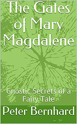 The Gates of Mary Magdalene: Gnostic Secrets of a Fairy Tale