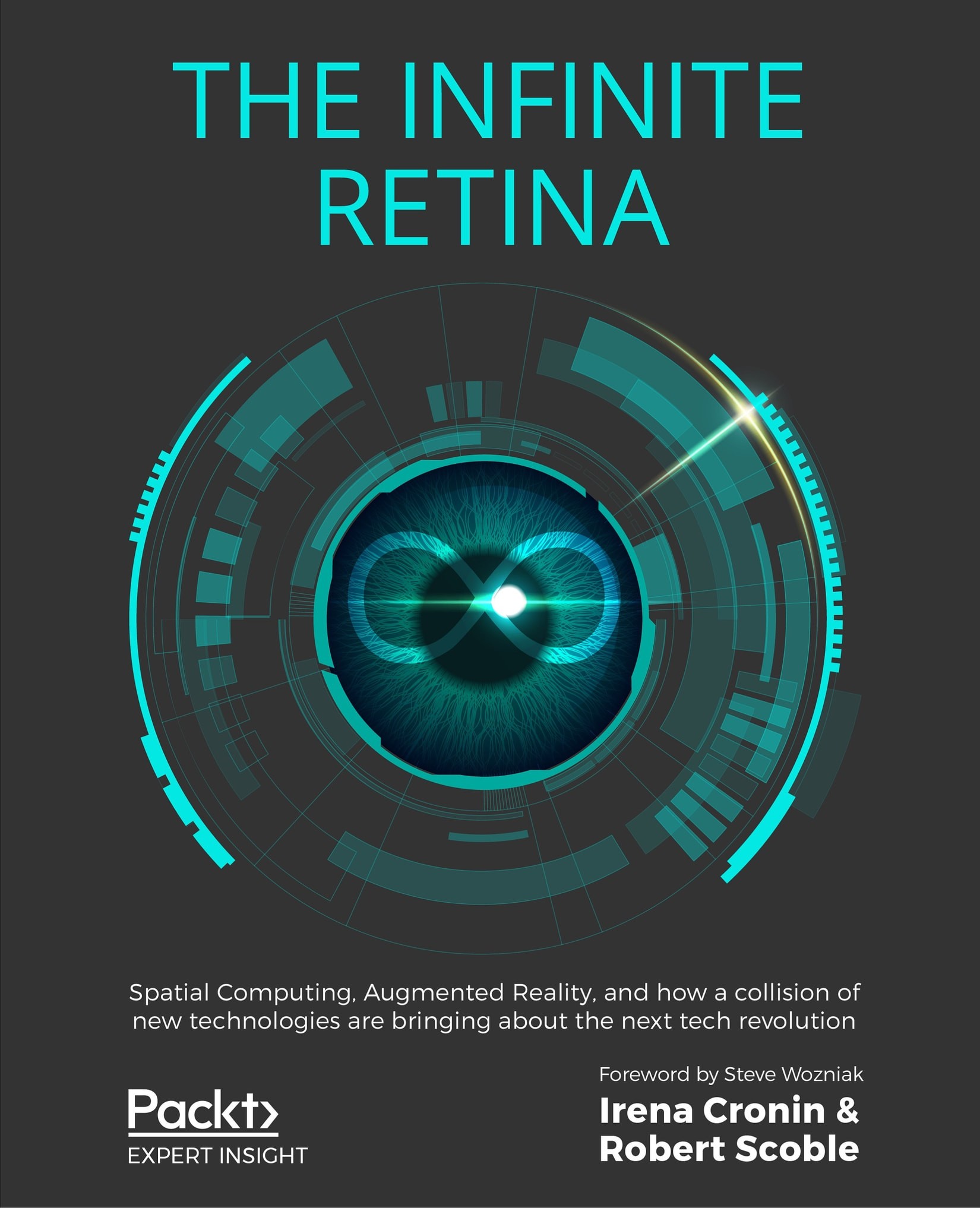 The Infinite Retina: Spatial Computing, Augmented Reality, and How a Collision of New Technologies Are Bringing About the Next Tech Revolution