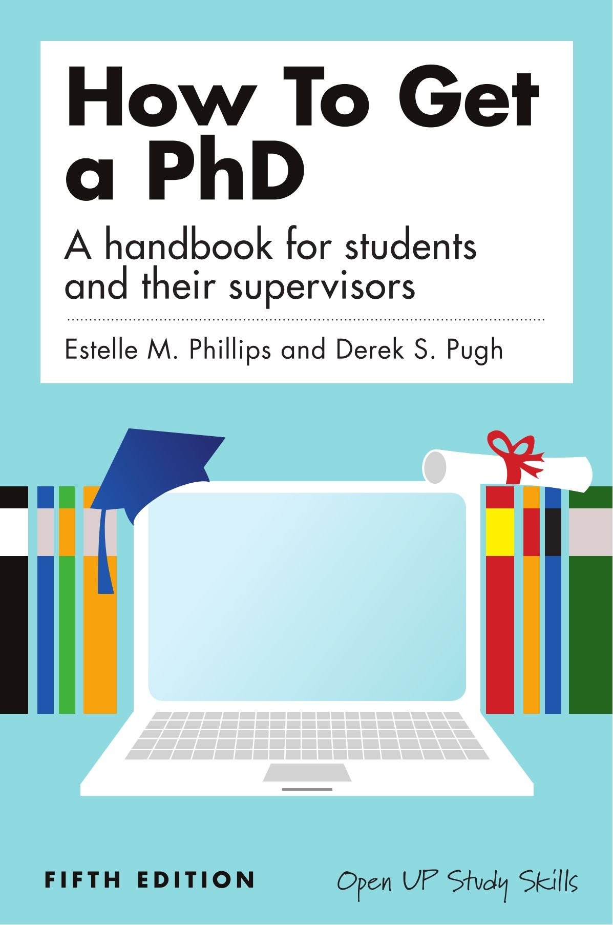 How to Get a Phd: A Handbook for Students and Their Supervisors - Fifth Edition