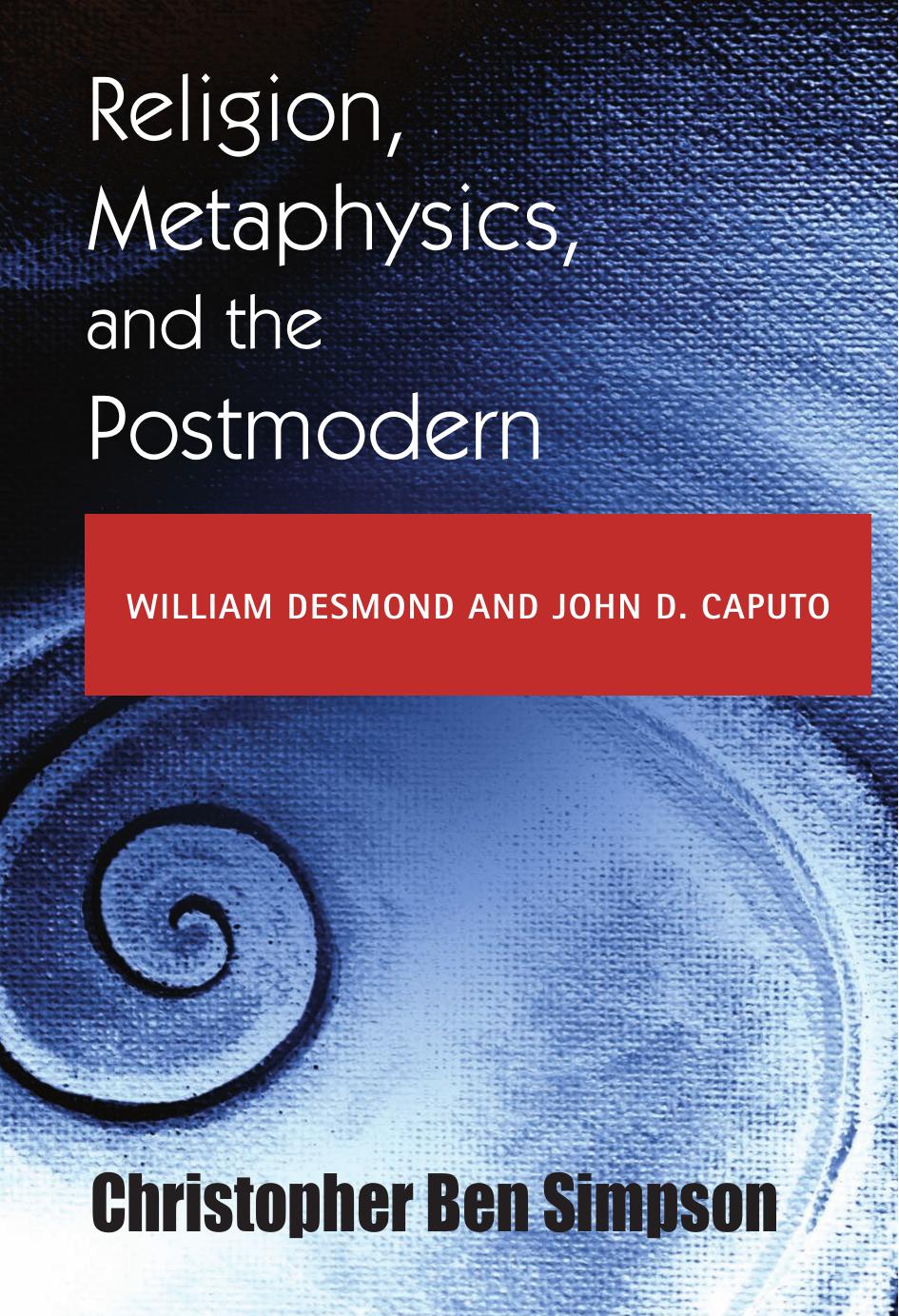Religion, Metaphysics, and the Postmodern: William Desmond and John D. Caputo