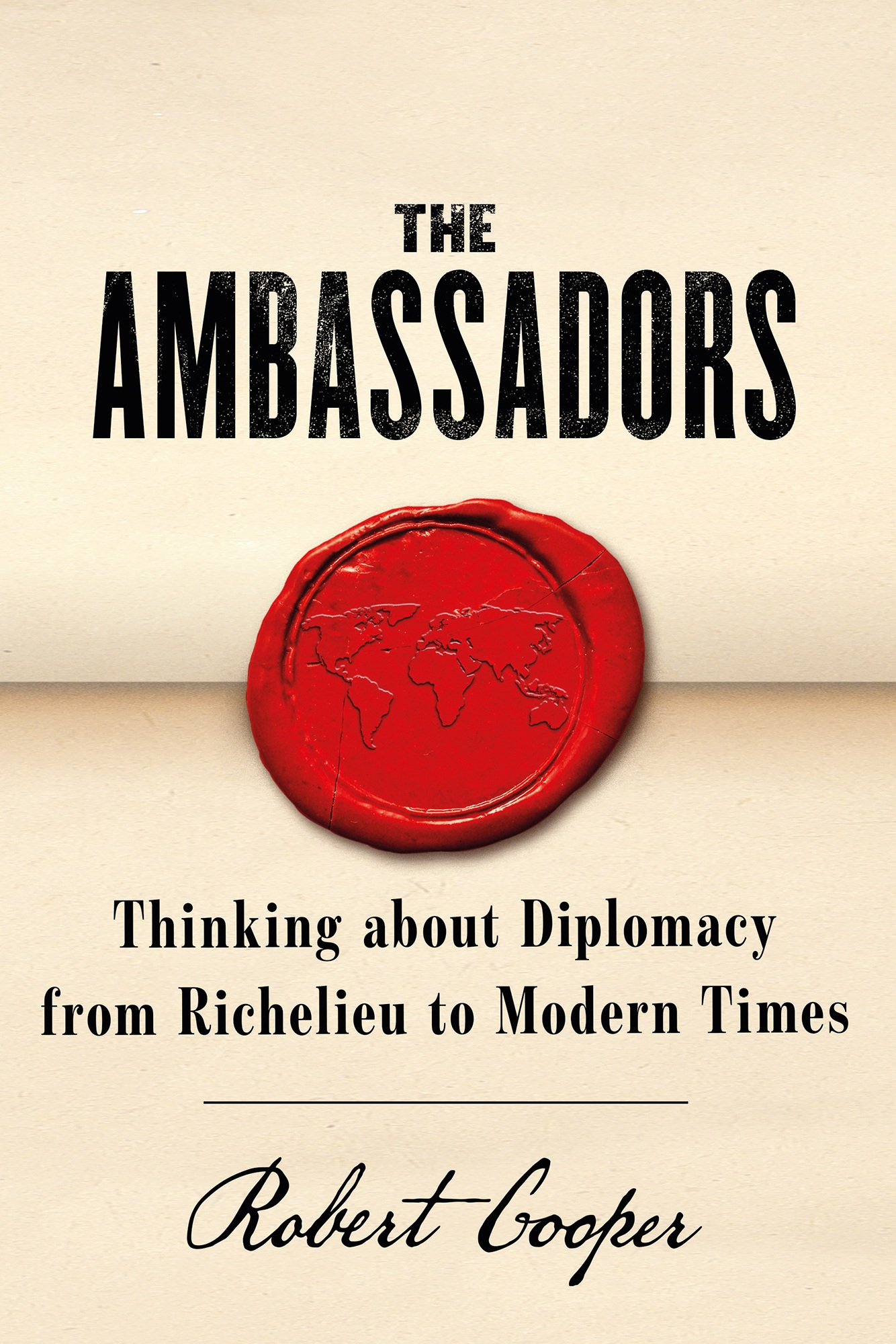 The Ambassadors: Thinking About Diplomacy From Richelieu to Modern Times