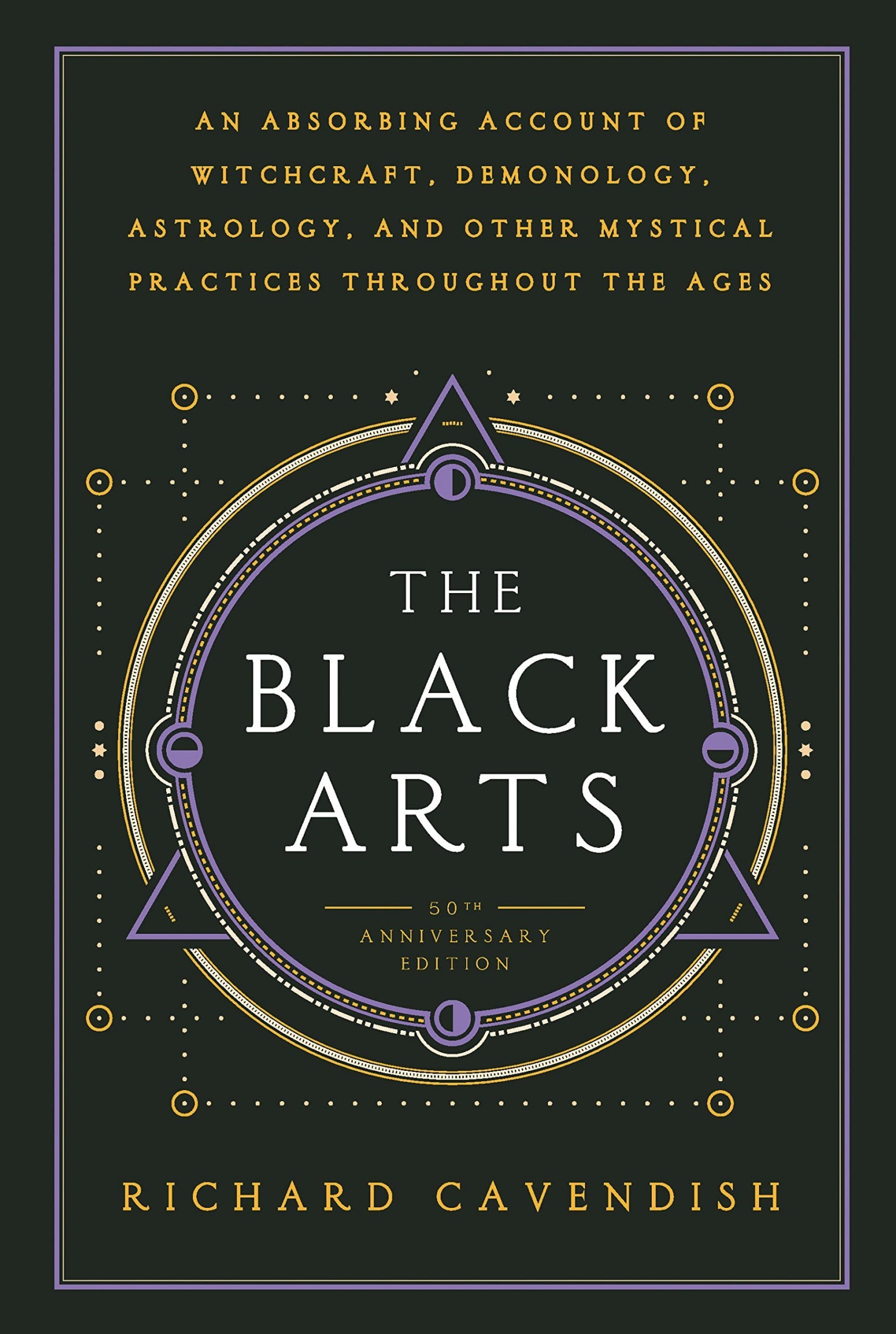 The Black Arts: A Concise History of Witchcraft, Demonology, Astrology, and Other Mystical Practices Throughout the Ages