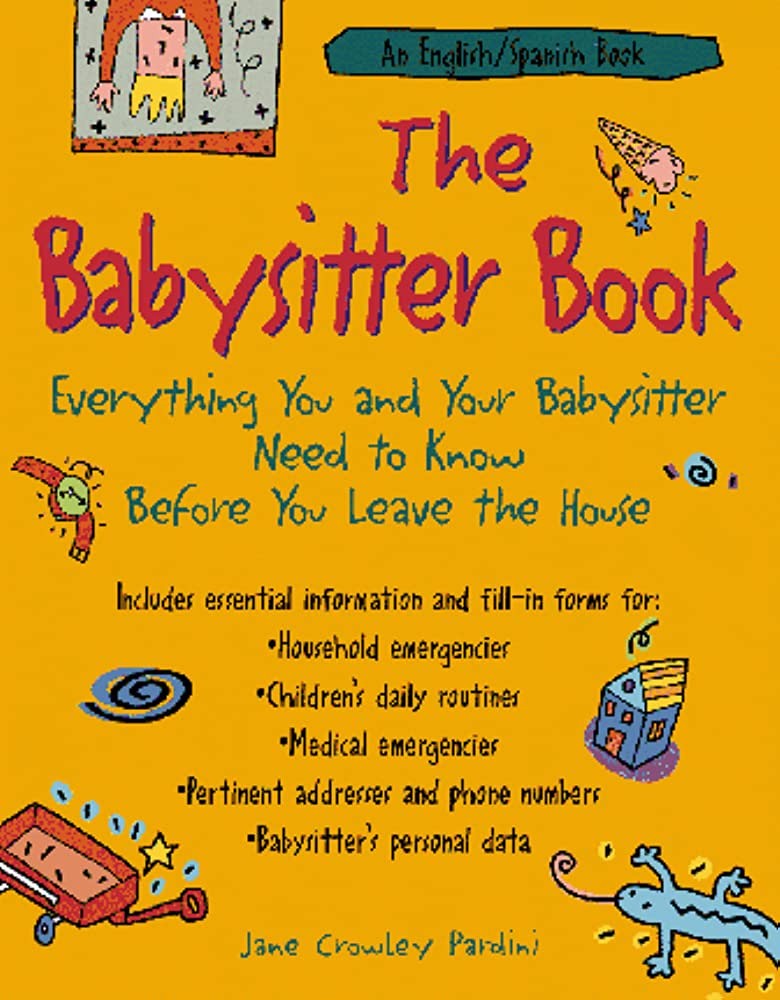 The Babysitter Book: Everything You and Your Babysitter Need to Know Before You Leave the House
