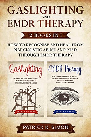 Gaslighting and EMDR Therapy: 2 Books in 1: How to Recognise and Heal From Narcissistic Abuse and PTSD Through EMDR Therapy
