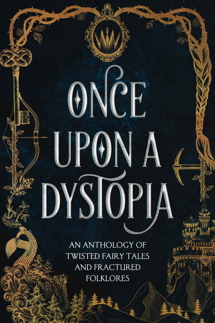Once Upon A Dystopia: An Anthology of Twisted Fairy Tales and Fractured Folklore