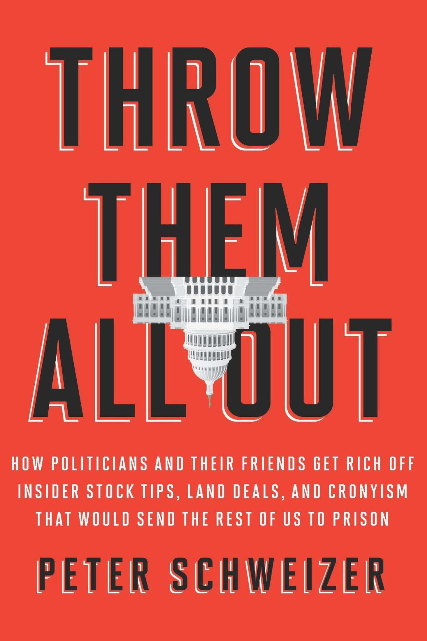 Throw Them All Out: How Politicians and Their Friends Get Rich Off Insider Stock Tips, Land Deals, and Cronyism That Would Send the Rest of Us to Prison