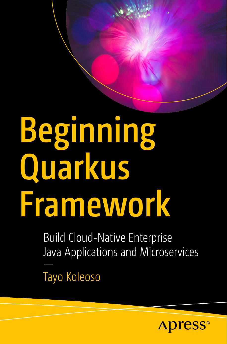 Beginning Quarkus Framework: Build Cloud-Native Enterprise Java Applications and Microservices