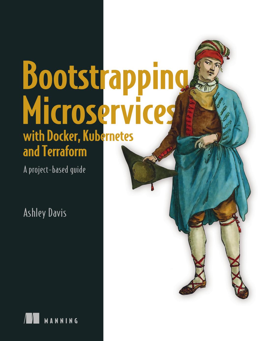 Bootstrapping Microservices With Docker, Kubernetes, and Terraform: A Project-Based Guide