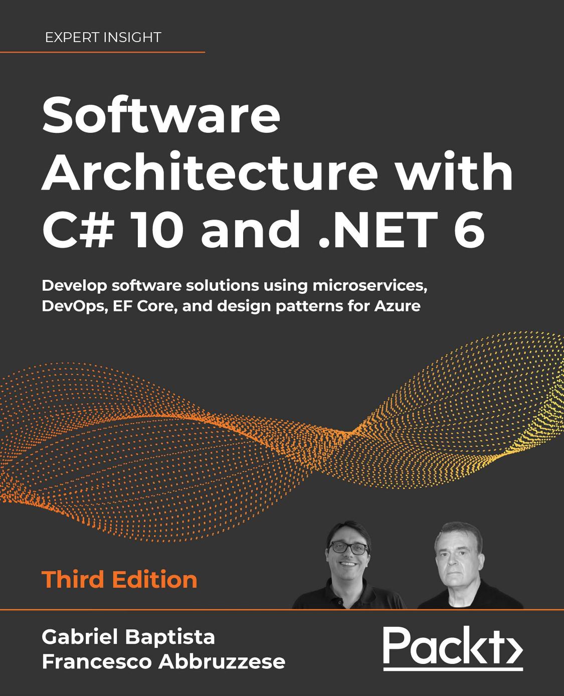 Software Architecture with C# 10 and .Net 6 - Third Edition: Develop Software Solutions Using Microservices, Devops, Ef Core, and Design Patterns For Azure
