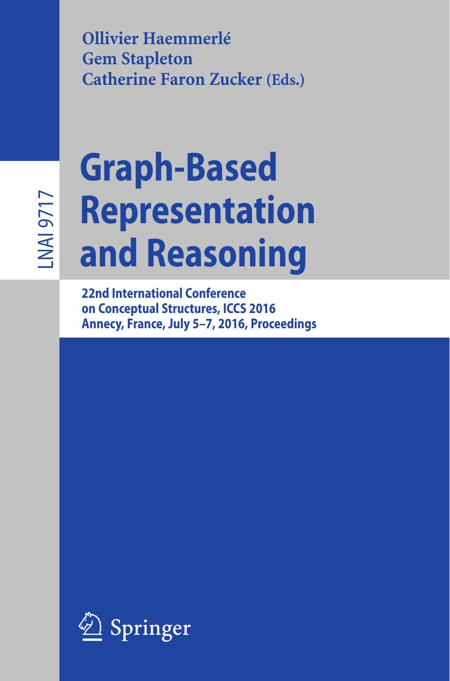 Graph-Based Representation and Reasoning: 22nd International Conference on Conceptual Structures, ICCS 2016, Annecy, France, July 5-7, 2016, Proceedings