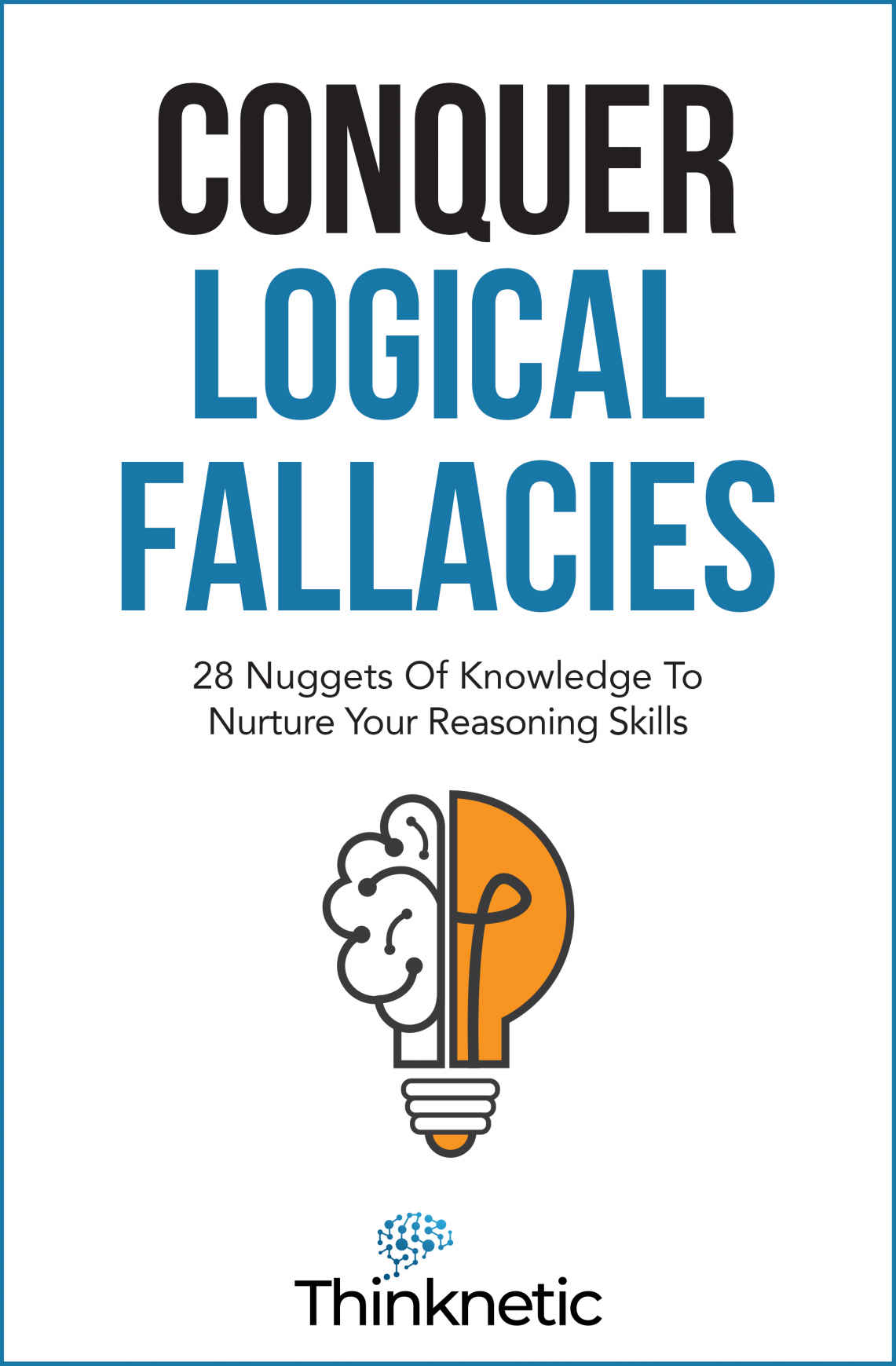 Conquer Logical Fallacies: 28 Nuggets of Knowledge to Nurture Your Reasoning Skills