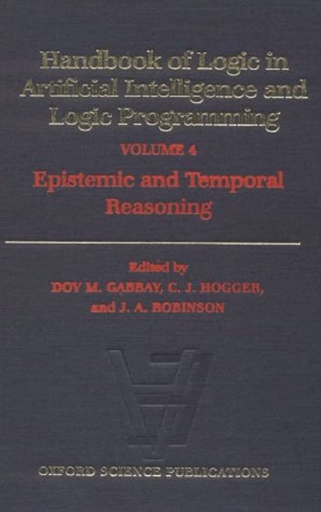 Handbook of Logic in Artificial Intelligence and Logic Programming: Volume 4: Epistemic and Temporal Reasoning