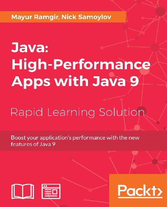 Java 9 High Performance: Practical Techniques and Best Practices for Optimizing Java Applications Through Concurrency, Reactive Programming, and More