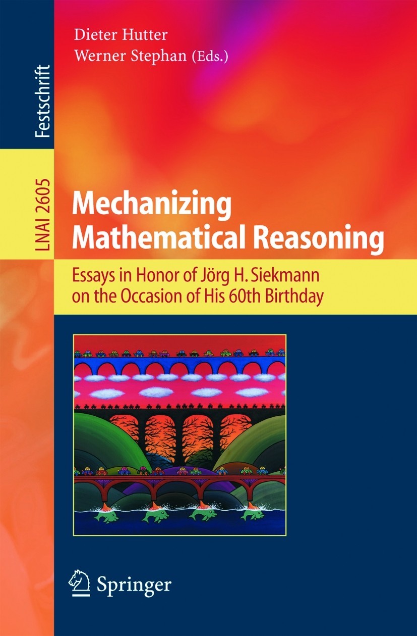 Mechanizing Mathematical Reasoning: Essays in Honor of Jörg H. Siekmann on the Occasion of His 60th Birthday