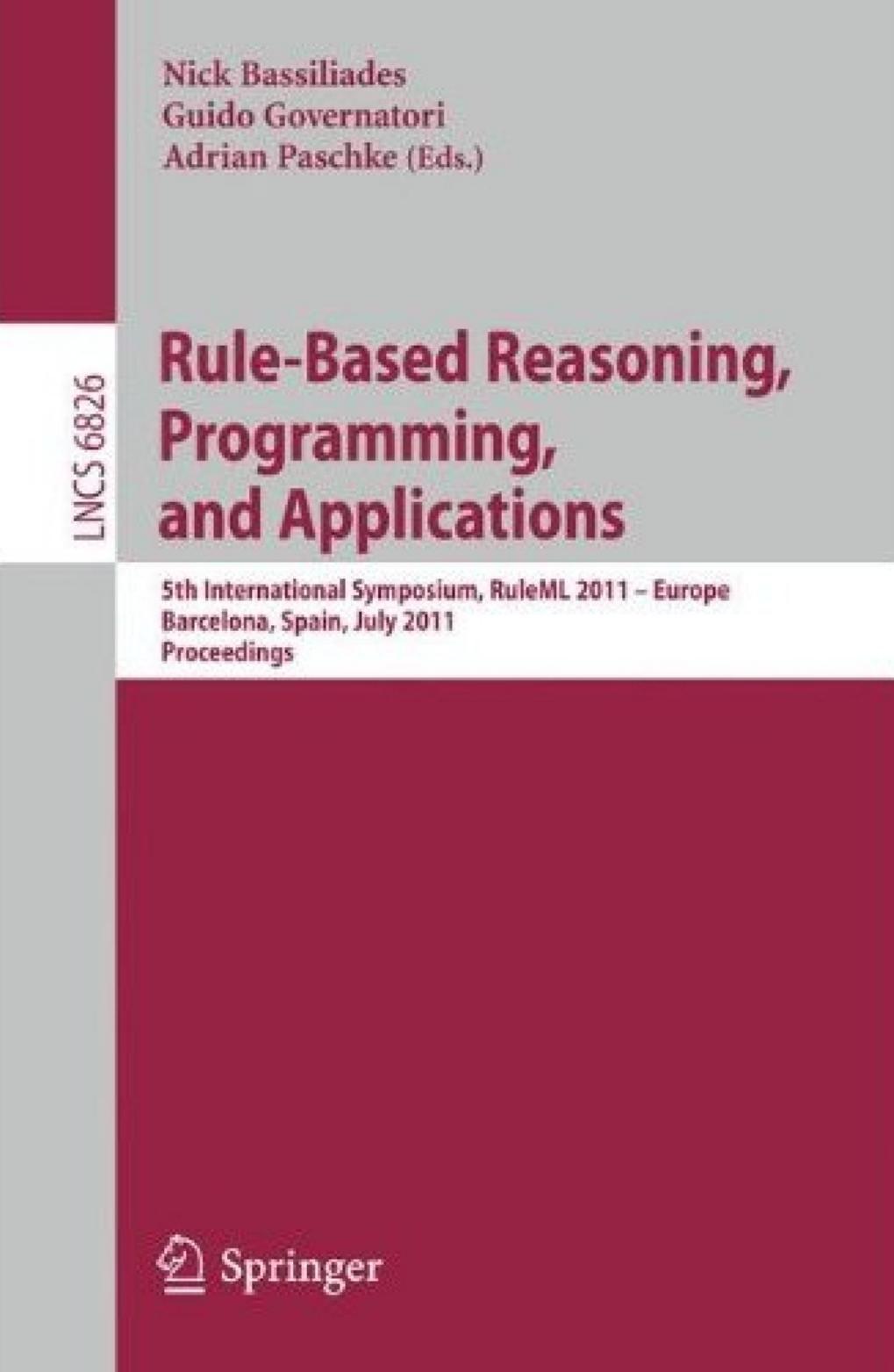 Rule-Based Reasoning, Programming, and Applications: 5th International Symposium, RuleML 2011 - Europe, Barcelona, Spain, July 19-21, 2011, Proceedings