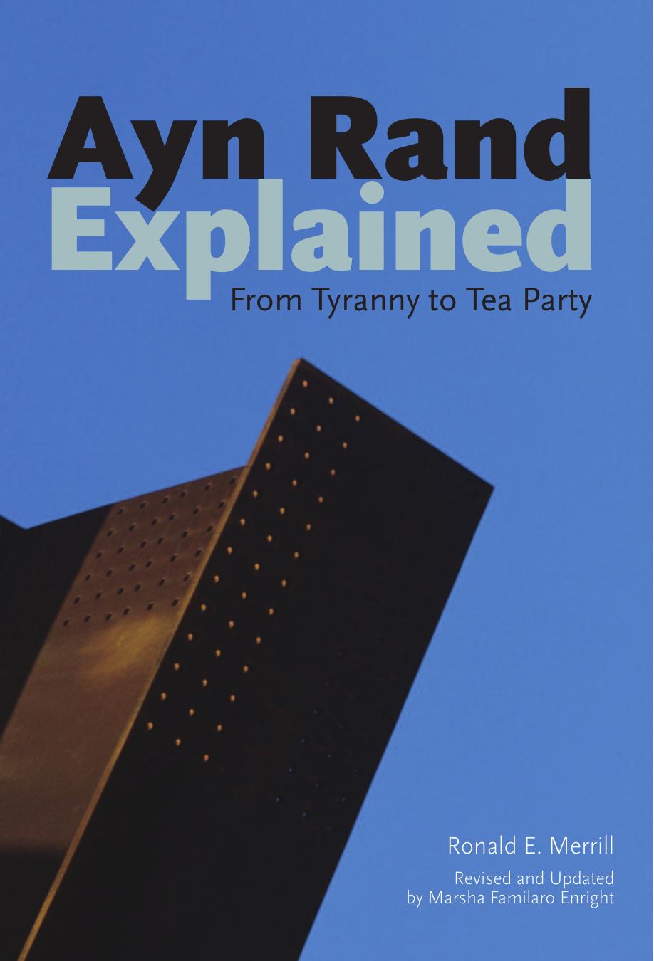 Ayn Rand Explained: From Tyranny to Tea Party