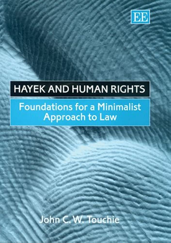 Hayek and Human Rights: Foundations for a Minimalist Approach to Law