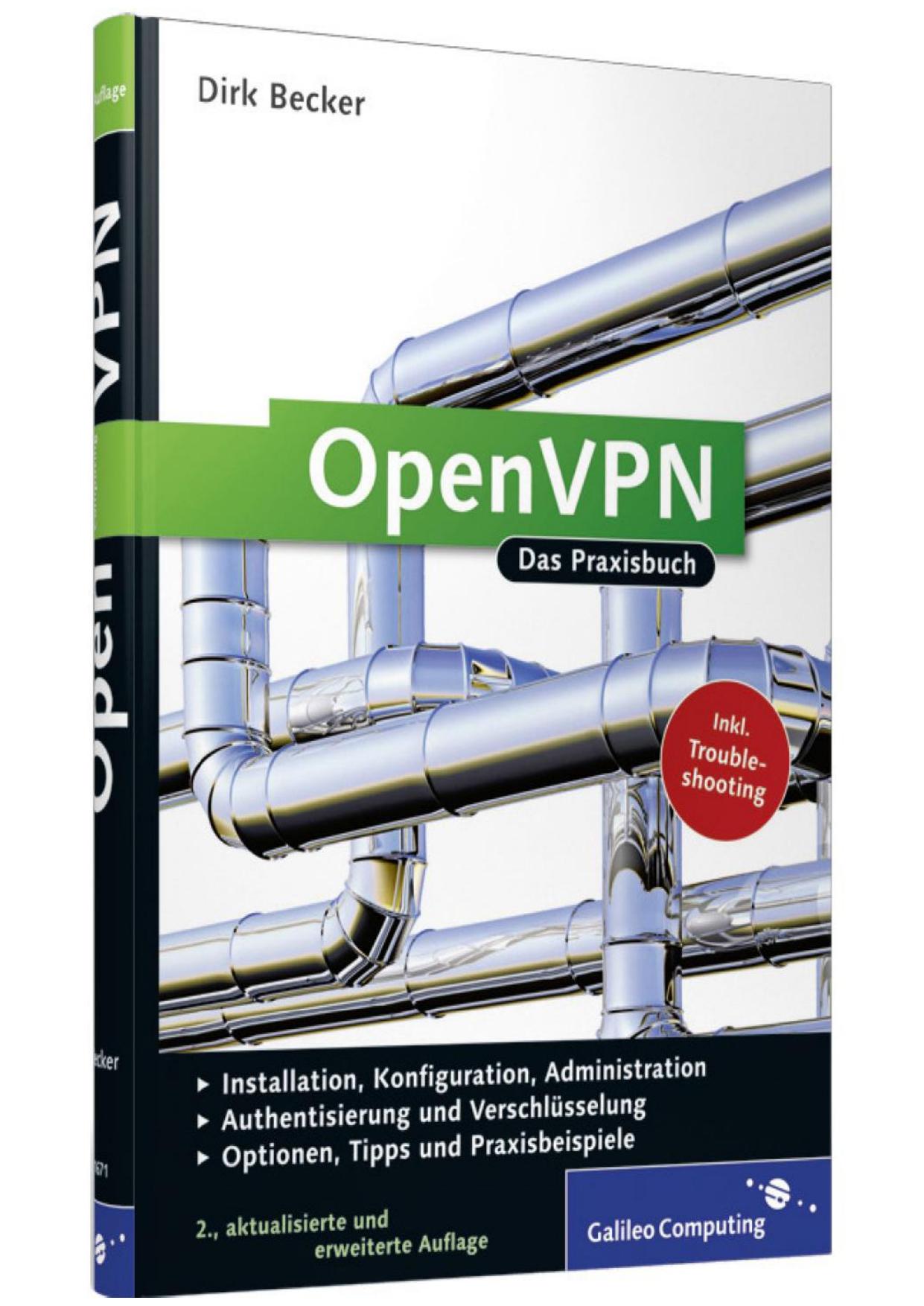 OpenVPN: das Praxisbuch ; [Installation, Konfiguration, Administration ; Authentisierung und Verschlüsselung ; Optionen, Tipps und Praxisbeispiele ; inkl. Troubleshooting]