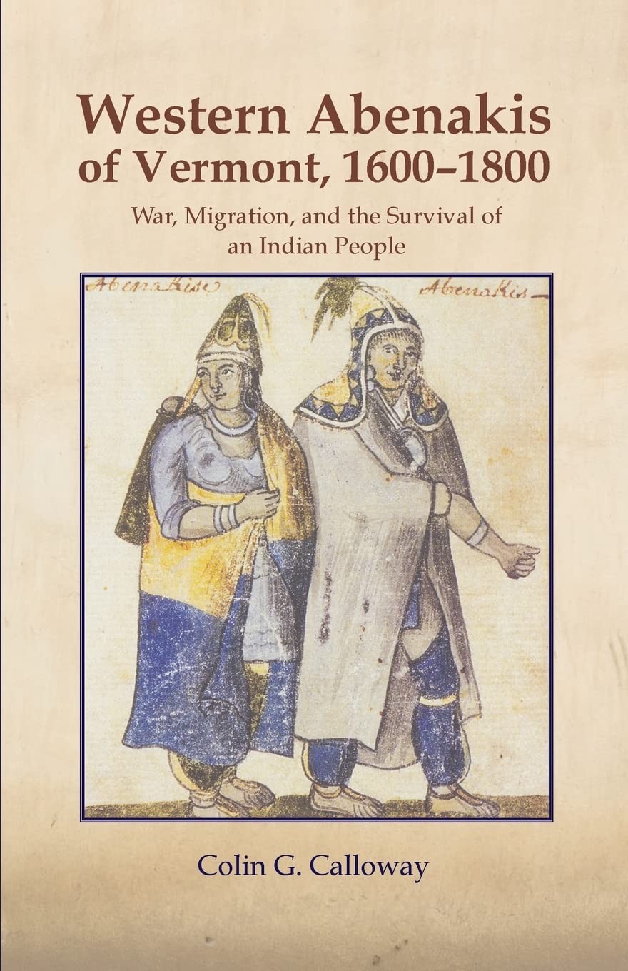 The Western Abenakis of Vermont, 1600-1800: War, Migration, and the Survival of an Indian People