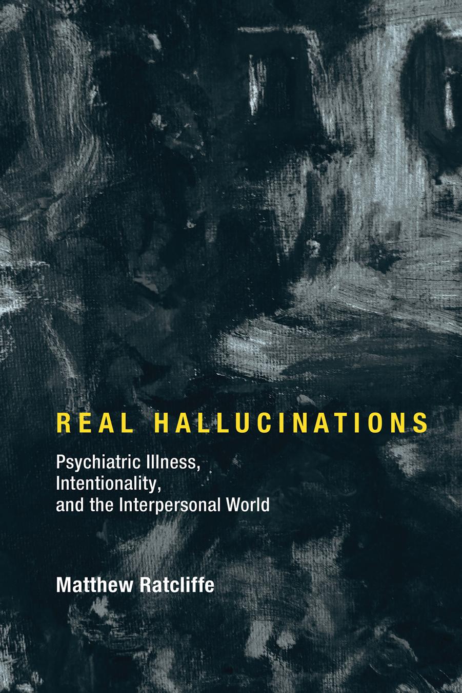 Real Hallucinations: Psychiatric Illness, Intentionality, and the Interpersonal World