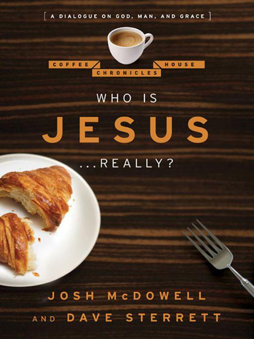 Who Is Jesus-- Really?: A Dialogue on God, Man, and Grace