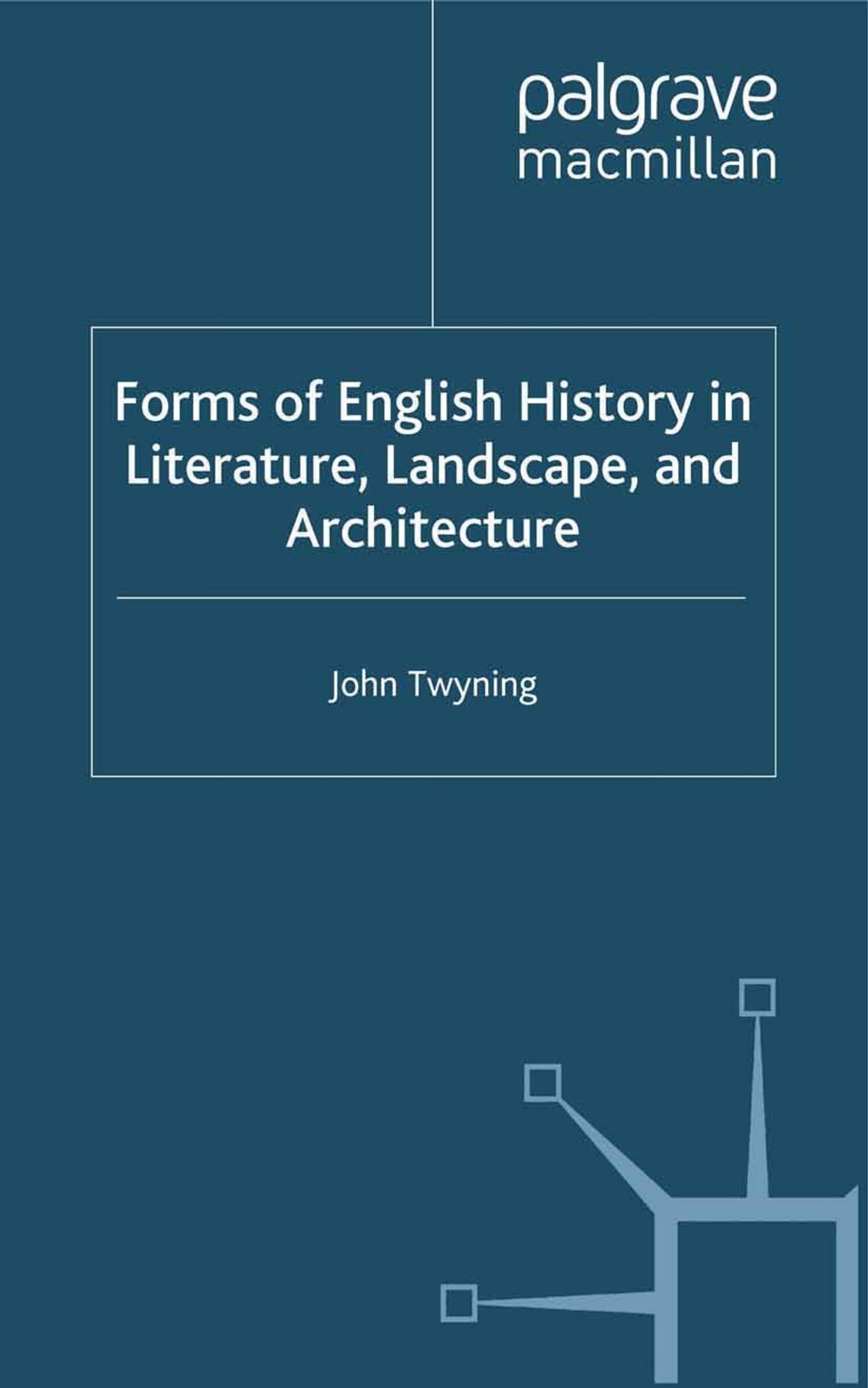Forms of English History in Literature, Landscape, and Architecture