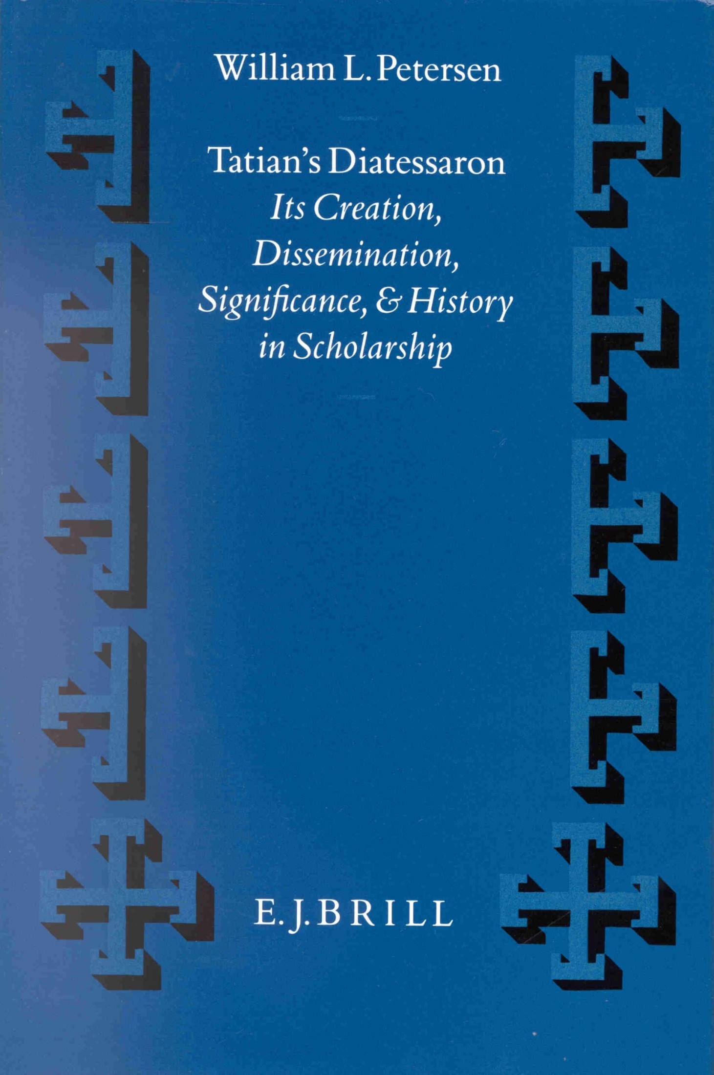 Tatian's Diatessaron: Its Creation, Dissemination, Significance, and History in Scholarship