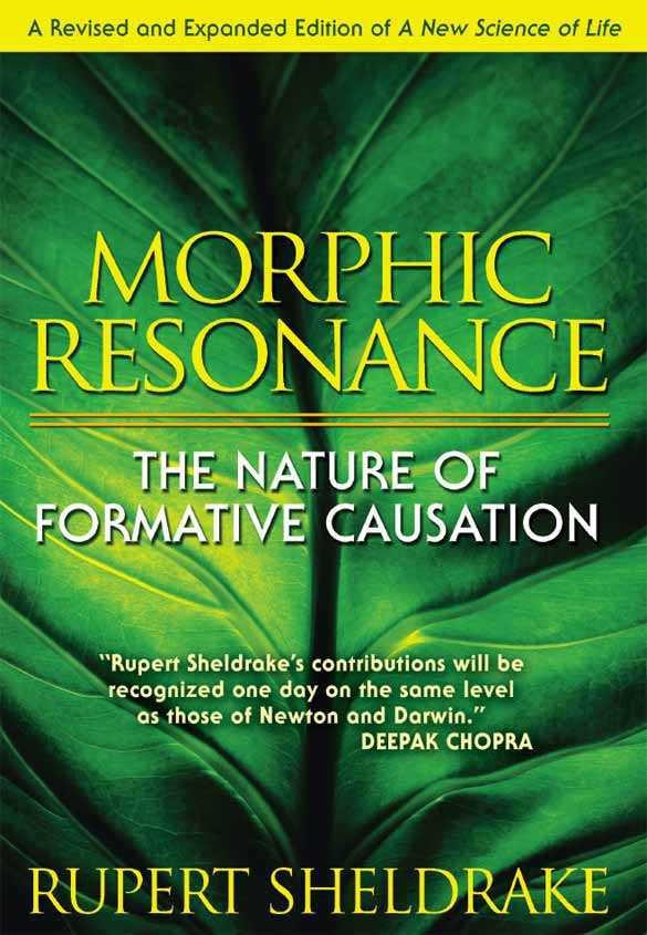 Morphic Resonance: The Nature of Formative Causation