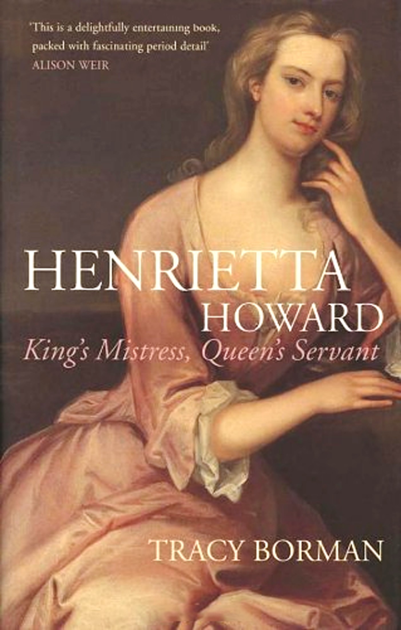 King's Mistress, Queen's Servant: The Life and Times of Henrietta Howard