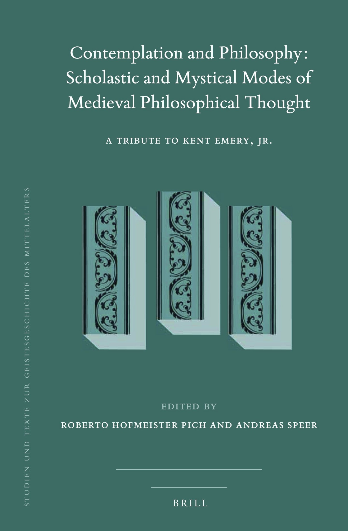 Contemplation and Philosophy: Scholastic and Mystical Modes of Medieval Philosophical Thought: A Tribute to Kent Emery, Jr.