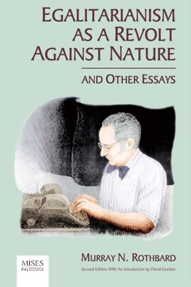 Egalitarianism as a Revolt Against Nature, and Other Essays