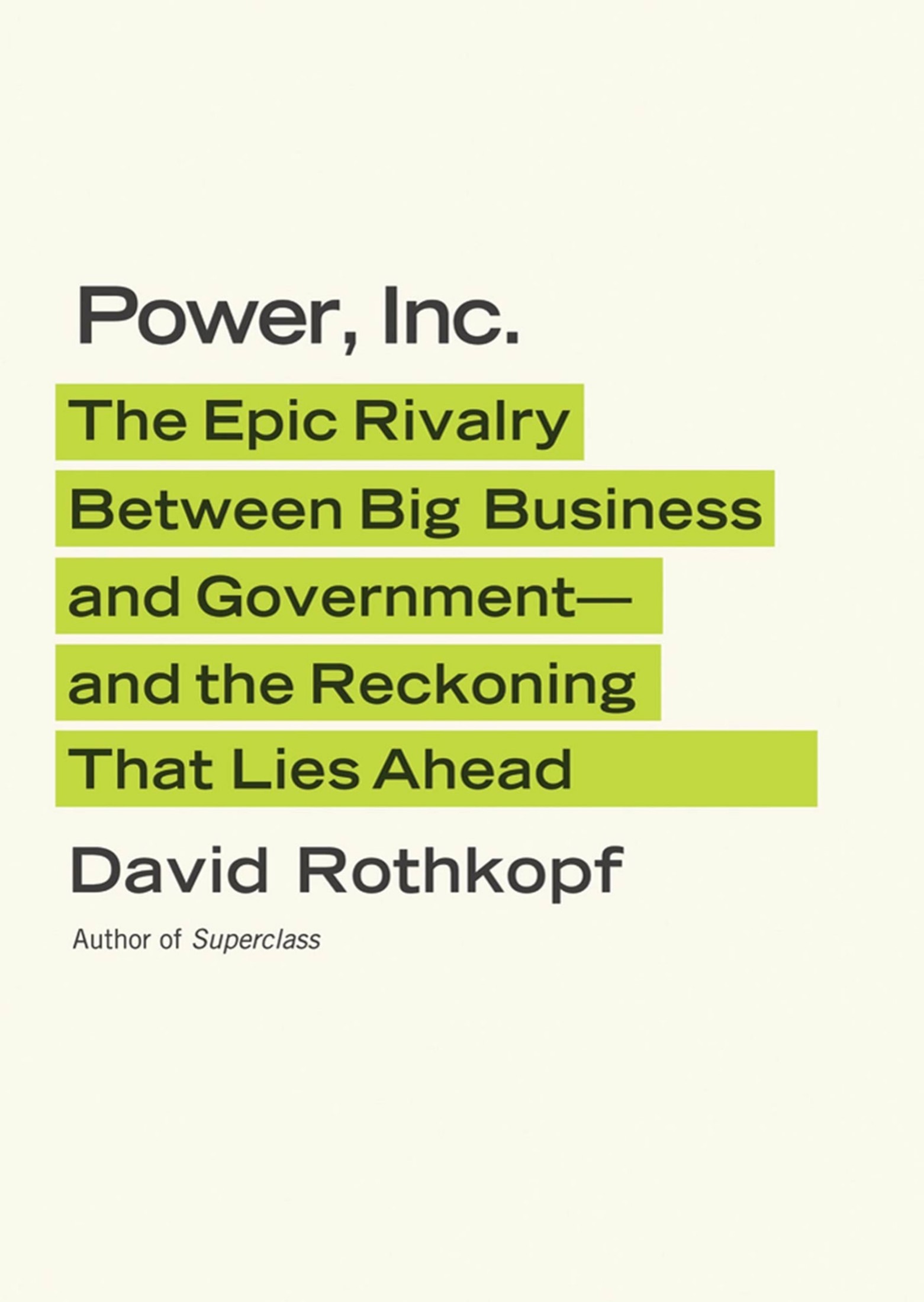 Power, Inc.: The Epic Rivalry Between Big Business and Government--And the Reckoning That Lies Ahead