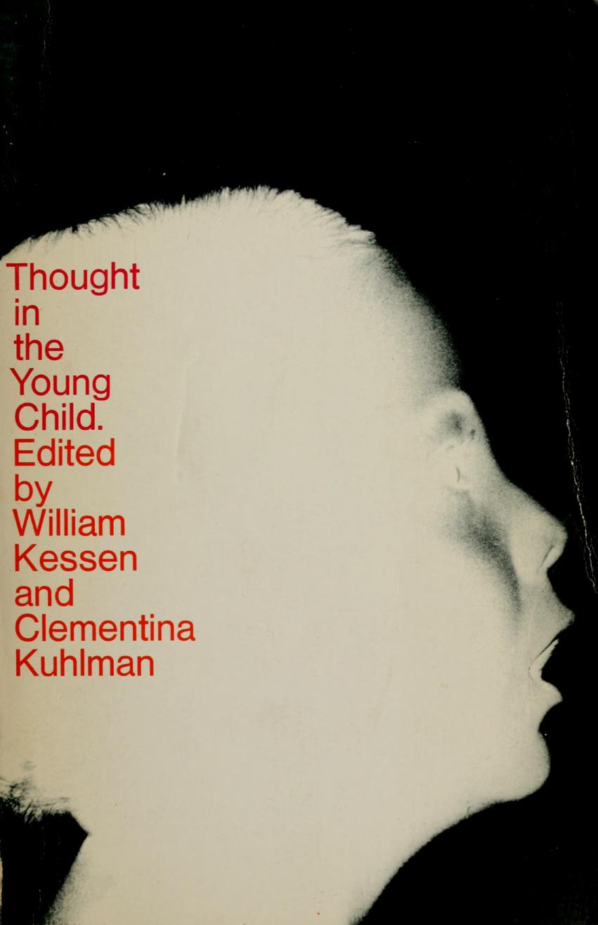 Thought in the Young Child: Report of a Conference on Intellective Development With Particular Attention to the Work of Jean Piaget, Edited by William Kessen and Clementina Kuhlman