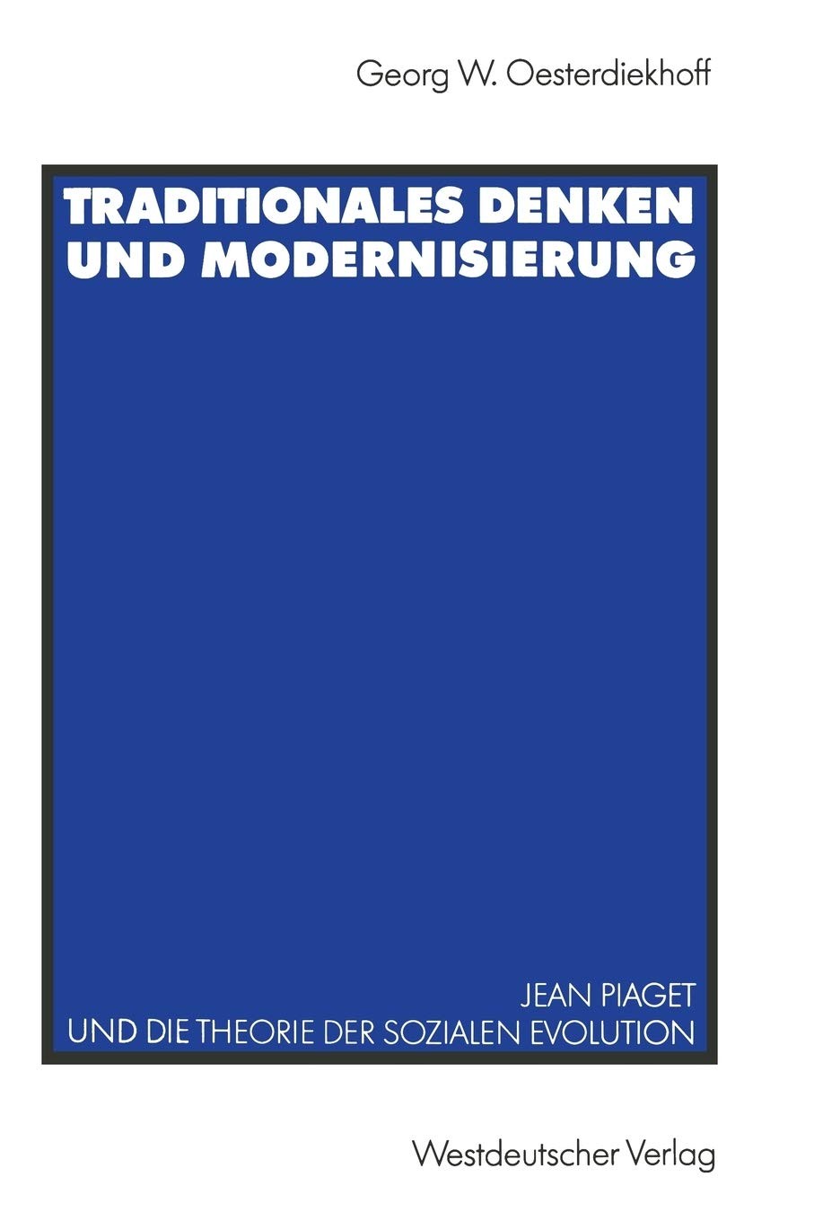 Traditionales Denken und Modernisierung: Jean Piaget und die Theorie der sozialen Evolution