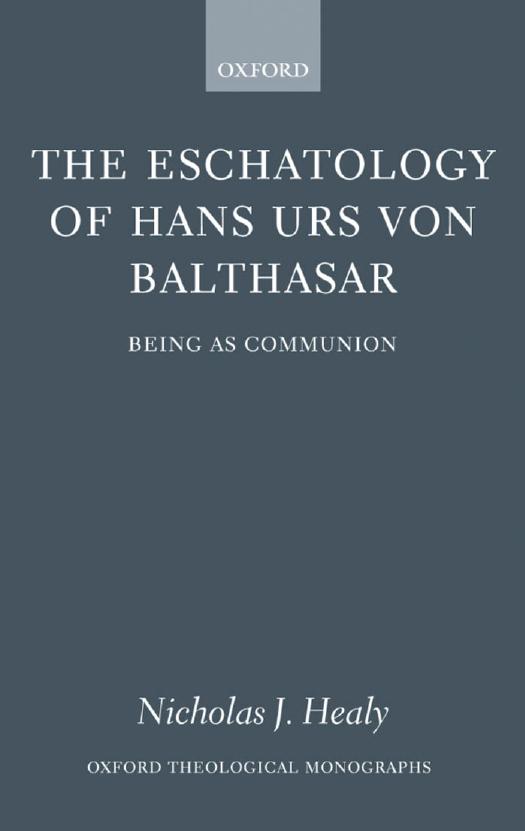 The Eschatology of Hans Urs Von Balthasar: Being as Communion