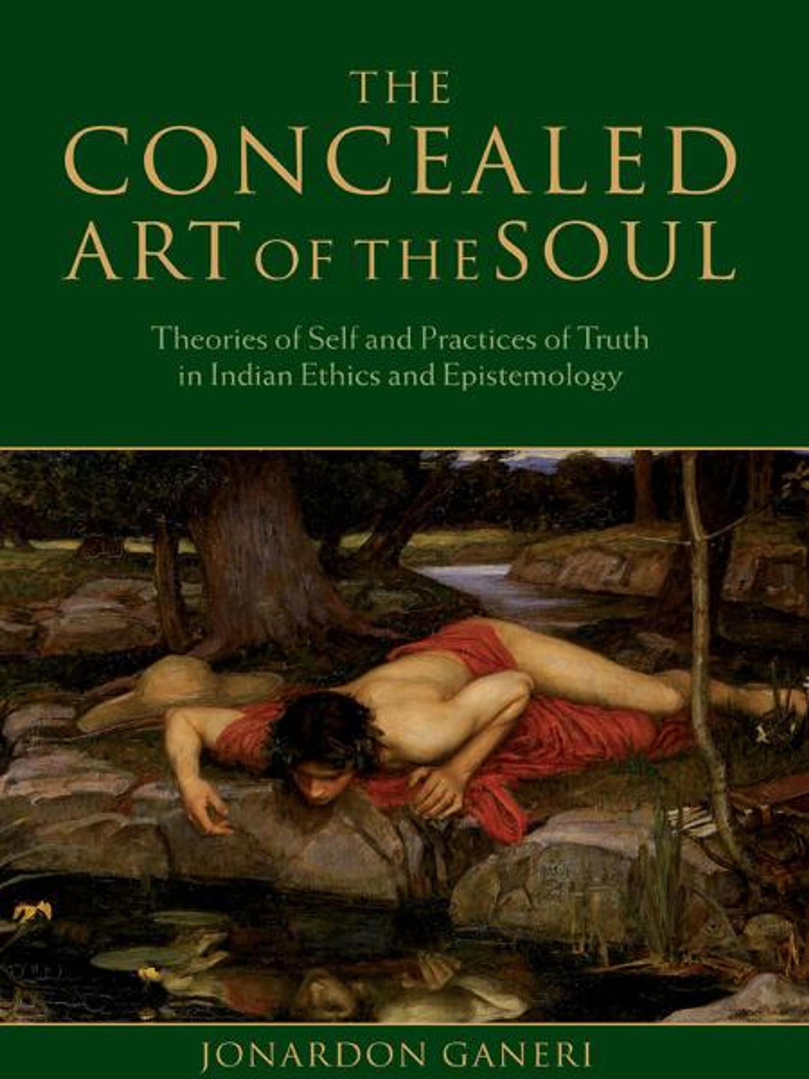 The Concealed Art of the Soul: Theories of Self and Practices of Truth in Indian Ethics and Epistemology